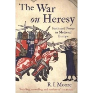 War On Heresy | Robert Ian Moore (2014)