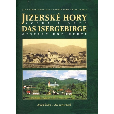 Jizerské hory včera a dnes - druhá kniha Jan a Šimon Pikousové, Otokar Simm, Petr Kurtin