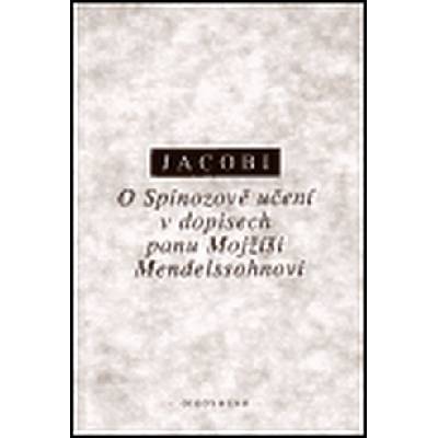 O Spinozově učení v dopisech panu Mojžíši Mendelssohnovi - Jacobi Friedrich H.