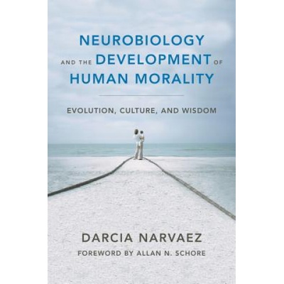 Neurobiology and the Development of Human Morality (Darcia Narvaez)(Pevná)