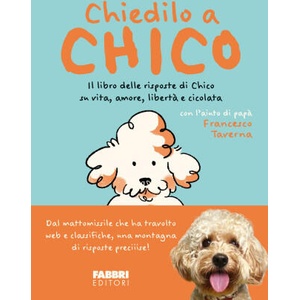 Chiedilo a Chico. Il libro delle risposte di Chico su vita, amore, libertà e cicolata | Francesco Taverna (2024)