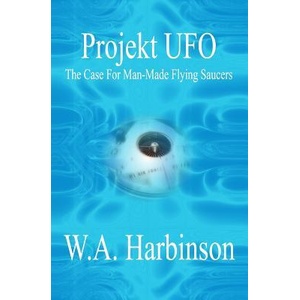 Projekt Ufo: The Case For Man-Made Flying Saucers | W A Harbinson (ISBN: 9781419676383)