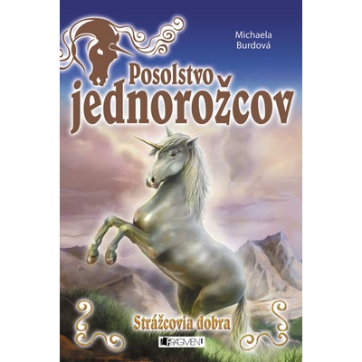 Posolstvo jednorožcov Strážcovia dobra - Michaela Burdová