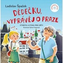 Dědečku, vyprávěj o Praze - Ladislav Špaček