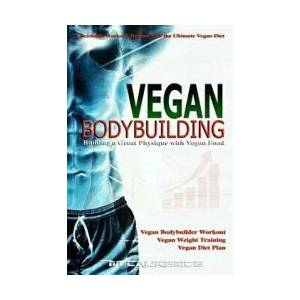 Vegan Bodybuilding: A Scientific Workout Regime with the Ultimate Vegan Diet, Building a Great Physique with Vegan Food, Vegan Bodybuilder | M Laurence (ISBN: 9781721177363)