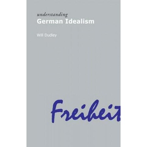 Understanding German Idealism | Will Dudley (ISBN: 9781844650965)