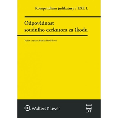 Kompendium judikatury. Odpovědnost soudního exekutora za škodu - Blanka Havlíčková