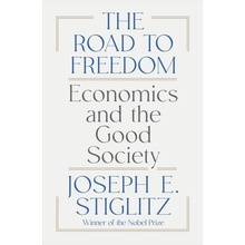 The Road to Freedom Economics and the Good Society Stiglitz Joseph E.