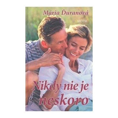 Nikdy nie je neskoro - Mária Ďuranová