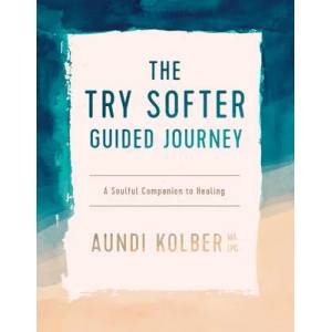 The Try Softer Guided Journey: A Soulful Companion to Healing | Aundi Kolber (ISBN: 9781496454676)
