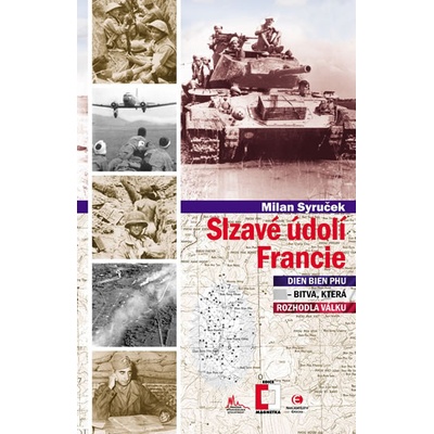 Slzavé údolí Francie. Dien Bien Phu bitva která rozhodla válku Milan Syruček Epocha