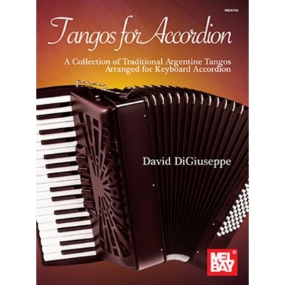 Tangos for Accordion A Collection of Traditional Argentine Tangos Arranged for Keyboard Accordion