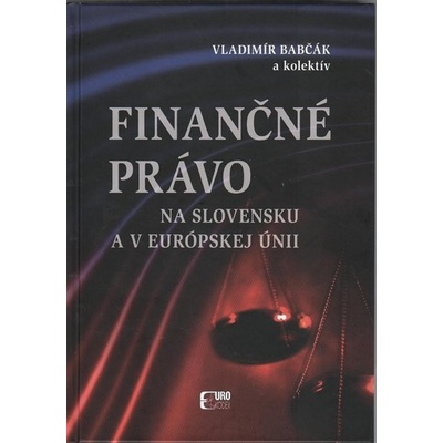 Finančné právo na Slovensku a v EÚ - Vladimír Babčák, Miroslav Štrkolec, Karin Prievozníková