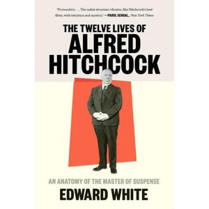 Twelve Lives of Alfred Hitchcock | White, Edward (ISBN: 9781324022121)