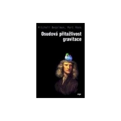 Osudová přitažlivost gravitace - Mitchell Begelman, Martin Rees