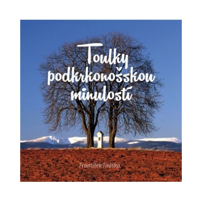 Toulky podkrkonošskou minulostí - František Jirásko