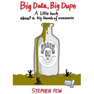 Big Data, Big Dupe | Stephen Few (ISBN: 9781938377105)