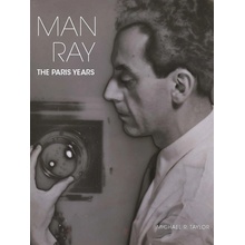 Michael R. Taylor - MAN RAY, THE PARIS YEARS