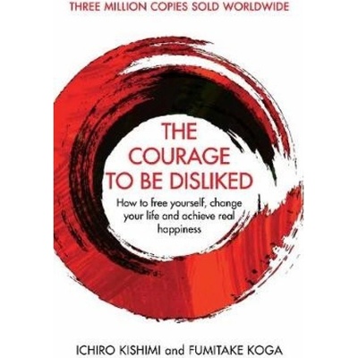 Courage To Be Disliked, A single book can change your life Allen & Unwin