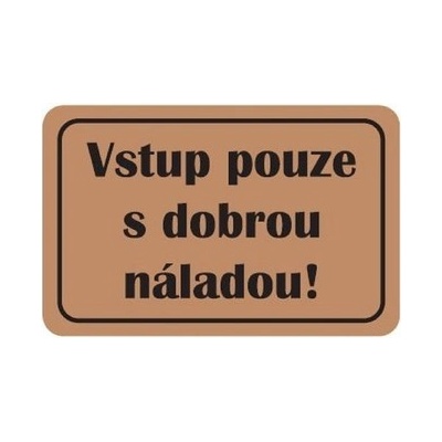 Home Elements Vstup pouze s dobrou náladou hnědá 40 x 60 cm – Zboží Mobilmania