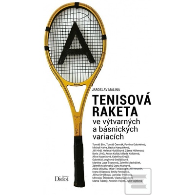 Tenisová raketa ve výtvarných a básnických variacích - Jaroslav Malina