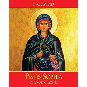 Pistis Sophia: A Gnostic Gospel | G R S Mead (ISBN: 9781946774002)