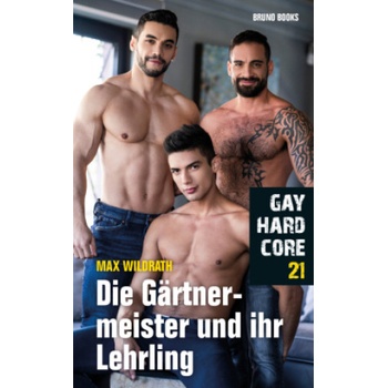 Bruno Books Gay Hardcore 21: Die Gärtnermeister und ihre Lehrlinge | Max Wildrath