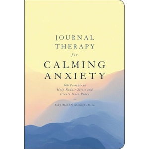 Journal Therapy for Calming Anxiety: 366 Prompts to Help Reduce Stress and Create Inner Peace Volume 1 | Kathleen Adams (ISBN: 9781454940135)