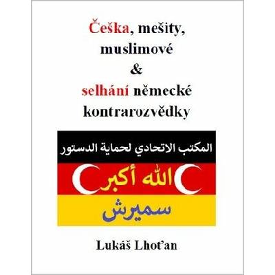 Češka, mešity, muslimové & selhání německé kontrarozvědky Lukáš Lhoťan