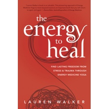 The Energy to Heal: Find Lasting Freedom from Stress and Trauma Through Energy Medicine Yoga