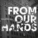 FROM OUR HANDS BUILDINGS FALL CD