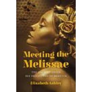Meeting the Melissae - The Ancient Greek Bee Priestesses of Demeter | Elizabeth Ashley (ISBN: 9781803412498)