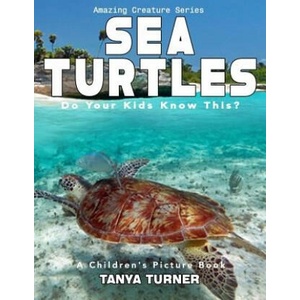 SEA TURTLES Do Your Kids Know This? : A Children's Picture Book | Tanya Turner (ISBN: 9781537055947)