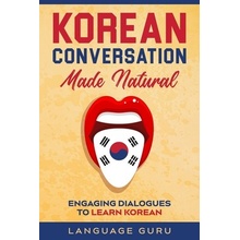 Korean Conversation Made Natural: Engaging Dialogues to Learn Korean Guru LanguagePaperback