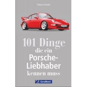 101 Dinge, die ein Porsche-Liebhaber kennen muss | Tobias Aichele (ISBN: 9783956130632)