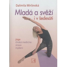 Mladá a svěží i v šedesáti - Jóga, čínská medicína, strava, myšlení - Dalimila Mirčevská