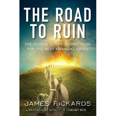 The Road to Ruin - James Rickards