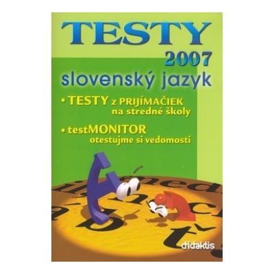 TESTY 2007 slovenský jazyk - TESTY z prijímačiek, testMONITOR