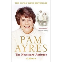 The Necessary Aptitude: A Memoir - Pam Ayres