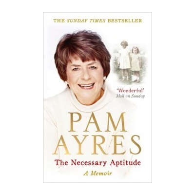 The Necessary Aptitude: A Memoir - Pam Ayres