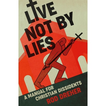 Live Not By Lies | Rod Dreher