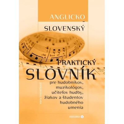 Anglicko-slovenský praktický slovník pre hudobníkov, muzikológov, učiteľov hudby, žiakov a študentov hudobného umenia