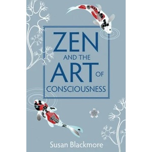 Zen and the Art of Consciousness | Susan Blackmore (2011)