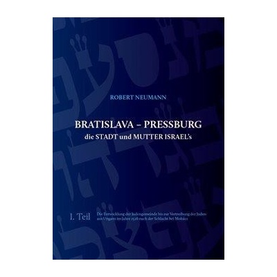 Bratislava - Pressburg ist die Stadt und MUTTER ISRAEL´s - Robert Neumann
