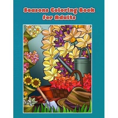 Seasons Coloring Book for Adults Spring, Summer, Autumn and Winter Coloring Book