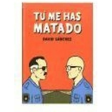 Tú me has matado David Sánchez González