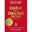Charlie and the Christmas Factory - Roald Dahl