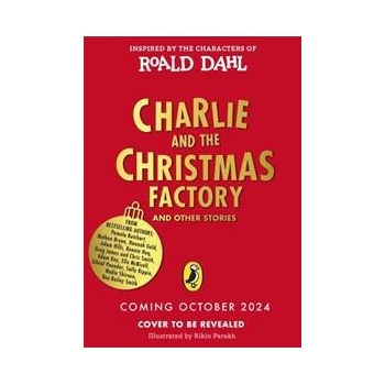 Charlie and the Christmas Factory - Roald Dahl