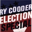 Ry Cooder - Election Special