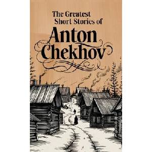 The Greatest Short Stories of Anton Chekhov | Anton Chekhov (ISBN: 9789363119093)